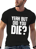 Yeah But Did You Die? Graphic Tee