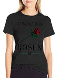 Ich Mag Rosen T-Shirt - Floral Graphic Tee