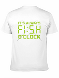 Its Always Fish OClock T-Shirt