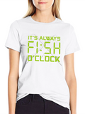 Its Always Fish OClock T-Shirt