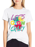 Lets Glow Crazy Graphic Tee