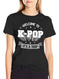 Welcome To K-Pop Its A Trap T-Shirt