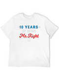 10 Years Of Being Mr Right Classic Cotton Tee – Unisex Comfort For Any Season