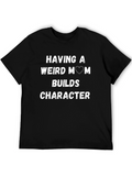 Weird Mom Builds Character T-Shirt