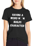 Weird Mom Builds Character T-Shirt