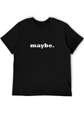 Maybe T-Shirt - Mens Graphic Tee
