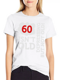 60 Is Not Old. Depressing, But Not Old! Classic Cotton Tee – Unisex Comfort For Any Season