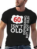 60 Is Not Old. Depressing, But Not Old! Classic Cotton Tee – Unisex Comfort For Any Season