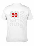 60 Is Not Old. Depressing, But Not Old! Classic Cotton Tee – Unisex Comfort For Any Season