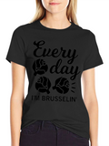 Everyday Im Brusselsin T-Shirt