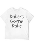 Bakers Gonna Bake Crewneck T-Shirt - Funny Baking Tee
