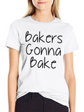 Bakers Gonna Bake Crewneck T-Shirt - Funny Baking Tee