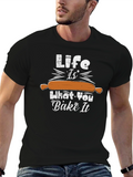 Life Is What You Bake It T-Shirt