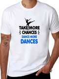 Dance More T-Shirt: Take More Chances!