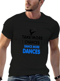 Dance More T-Shirt: Take More Chances!