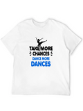Dance More T-Shirt: Take More Chances!