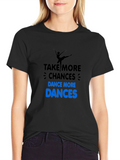 Dance More T-Shirt: Take More Chances!
