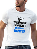 Dance More T-Shirt: Take More Chances!