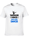 Dance More T-Shirt: Take More Chances!