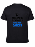Dance More T-Shirt: Take More Chances!