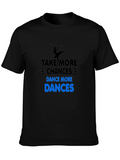 Dance More T-Shirt: Take More Chances!