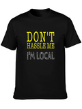 Dont Hassle Me Im Local Tee