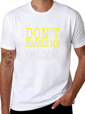 Dont Hassle Me Im Local Tee