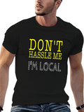 Dont Hassle Me Im Local Tee