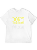 Dont Hassle Me Im Local Tee