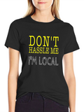 Dont Hassle Me Im Local Tee