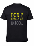 Dont Hassle Me Im Local Tee