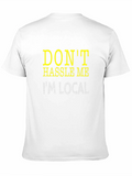Dont Hassle Me Im Local Tee