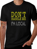 Dont Hassle Me Im Local Tee