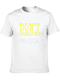 Dont Hassle Me Im Local Tee