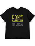 Dont Hassle Me Im Local Tee