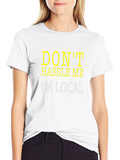 Dont Hassle Me Im Local Tee