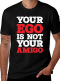 Your Ego Is Not Your Amigo T-Shirt
