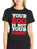 Your Ego Is Not Your Amigo T-Shirt