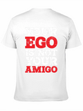 Your Ego Is Not Your Amigo T-Shirt