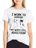 Dog Addiction T-Shirt - Funny Wife Gift