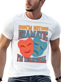 Im Not Dramatic Im Theatrical T-Shirt