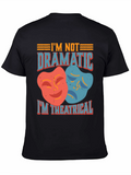 Im Not Dramatic Im Theatrical T-Shirt
