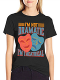 Im Not Dramatic Im Theatrical T-Shirt