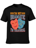 Im Not Dramatic Im Theatrical T-Shirt
