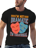 Im Not Dramatic Im Theatrical T-Shirt