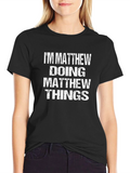 Im Matthew Doing Matthew Things T-Shirt