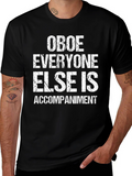 Oboe Player T-Shirt: Everyone Else Is Accompaniment