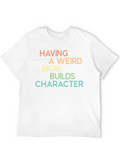 Having A Weird Mom Builds Character Tee