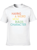 Having A Weird Mom Builds Character Tee