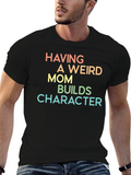 Having A Weird Mom Builds Character Tee